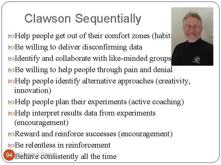 Clawson Sequentially Help people get out of their comfort zones (habits) Be willing to