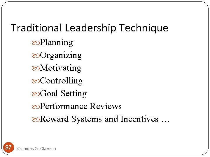 Traditional Leadership Technique Planning Organizing Motivating Controlling Goal Setting Performance Reviews Reward Systems and