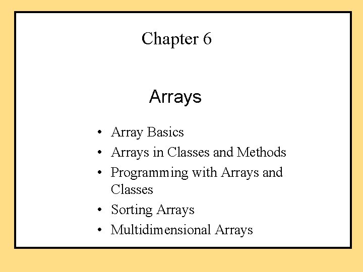 Chapter 6 Arrays • Array Basics • Arrays in Classes and Methods • Programming