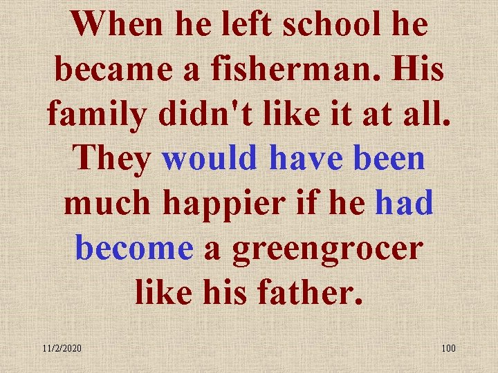 When he left school he became a fisherman. His family didn't like it at