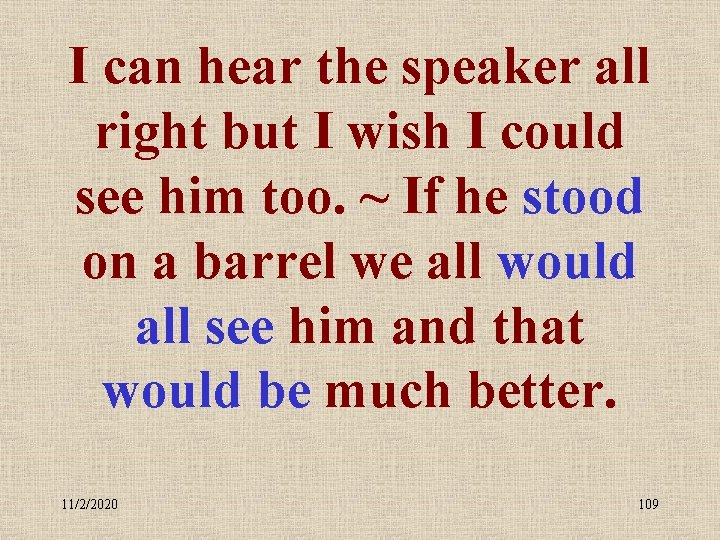 I can hear the speaker all right but I wish I could see him