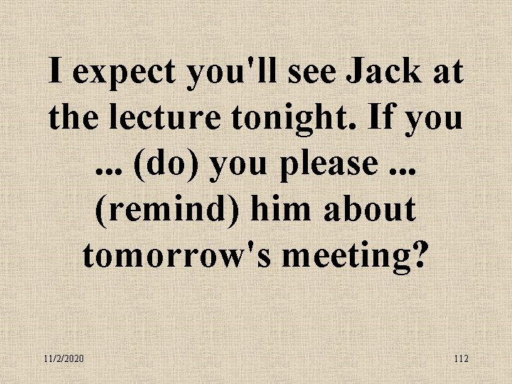 I expect you'll see Jack at the lecture tonight. If you . . .