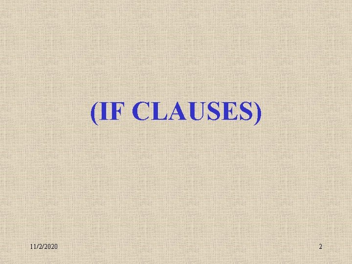 (IF CLAUSES) 11/2/2020 2 