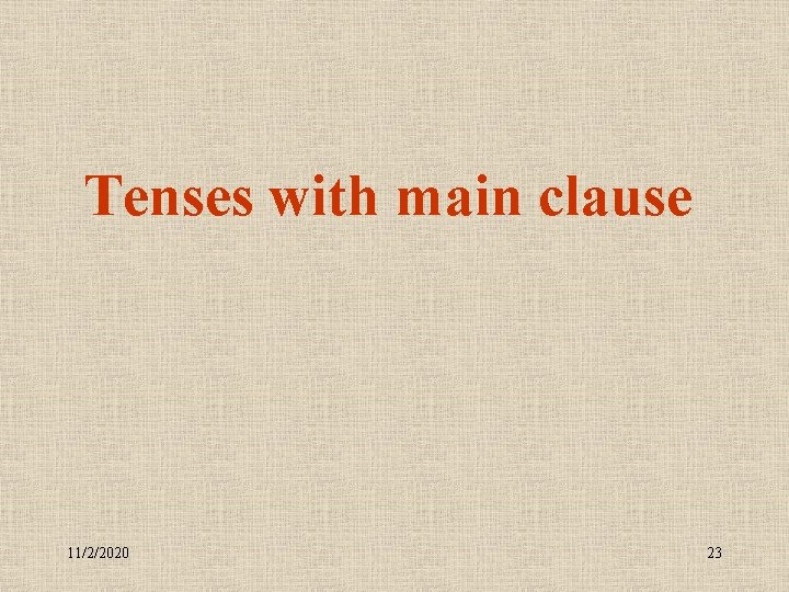 Tenses with main clause 11/2/2020 23 