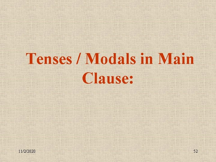  Tenses / Modals in Main Clause: 11/2/2020 52 