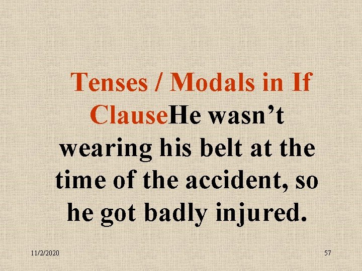  Tenses / Modals in If Clause. He wasn’t wearing his belt at the