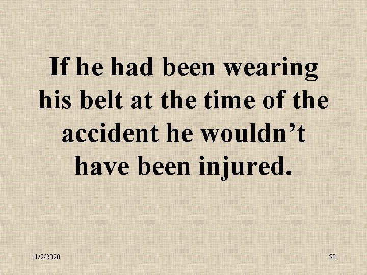 If he had been wearing his belt at the time of the accident he