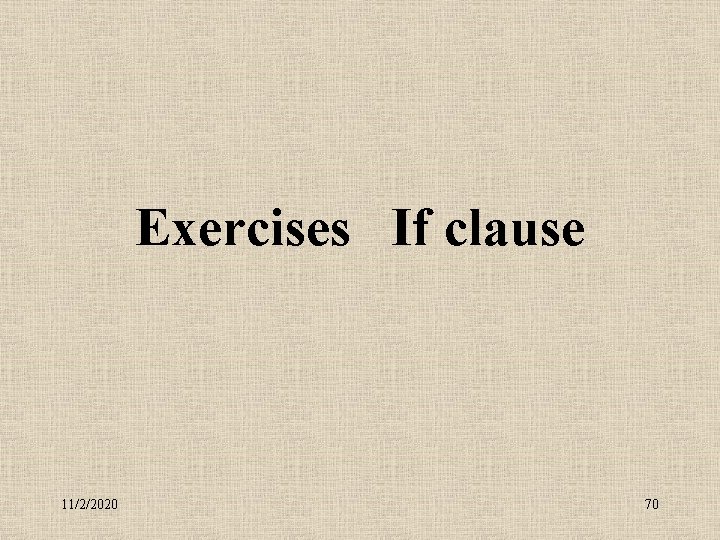 Exercises If clause 11/2/2020 70 