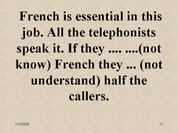  French is essential in this job. All the telephonists speak it. If they.