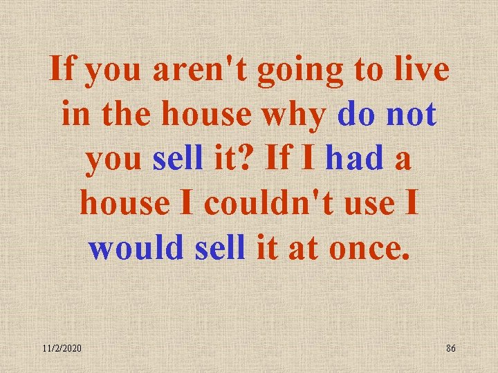 If you aren't going to live in the house why do not you sell