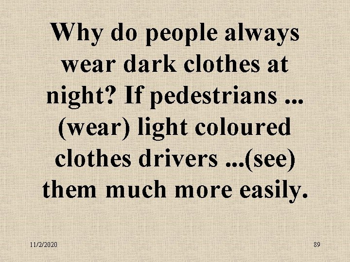 Why do people always wear dark clothes at night? If pedestrians. . . (wear)