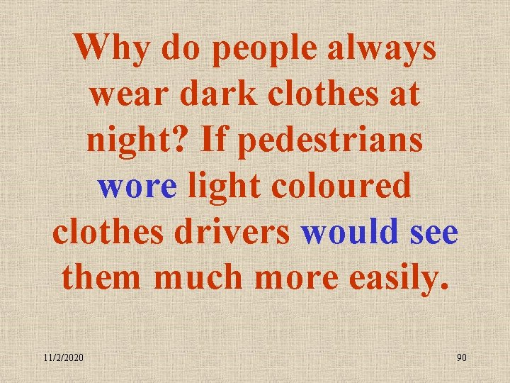 Why do people always wear dark clothes at night? If pedestrians wore light coloured