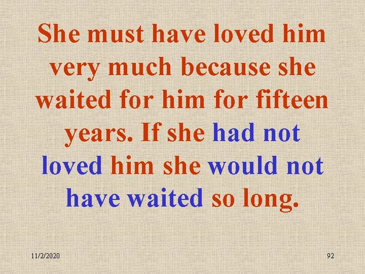 She must have loved him very much because she waited for him for fifteen