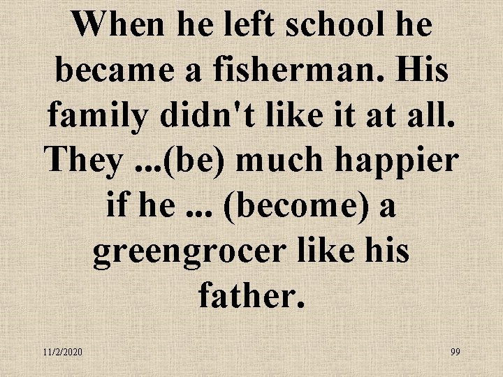 When he left school he became a fisherman. His family didn't like it at