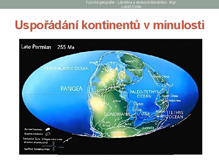 Fyzická geografie - Litosféra a desková tekrotnika - Mgr. Lukáš Dolák Uspořádání kontinentů v