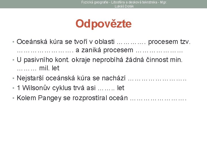 Fyzická geografie - Litosféra a desková tekrotnika - Mgr. Lukáš Dolák Odpovězte • Oceánská