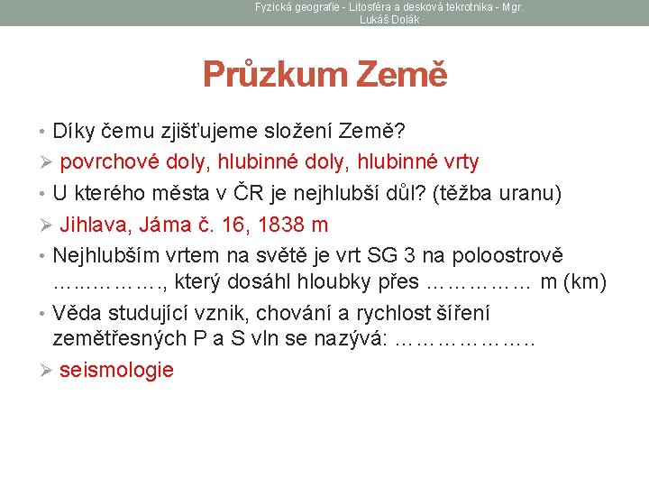 Fyzická geografie - Litosféra a desková tekrotnika - Mgr. Lukáš Dolák Průzkum Země •