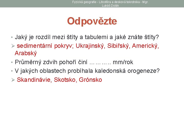 Fyzická geografie - Litosféra a desková tekrotnika - Mgr. Lukáš Dolák Odpovězte • Jaký