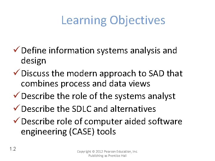 Learning Objectives ü Define information systems analysis and design ü Discuss the modern approach