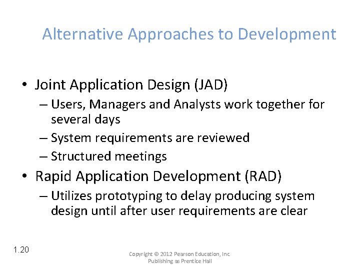 Alternative Approaches to Development • Joint Application Design (JAD) – Users, Managers and Analysts