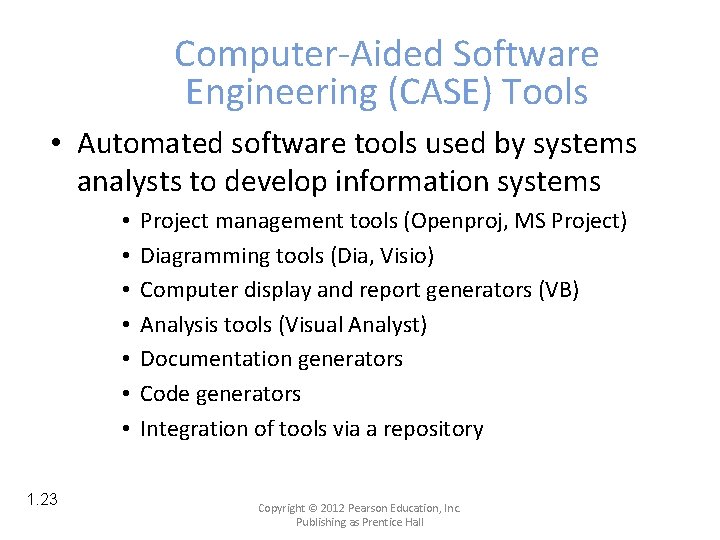 Computer-Aided Software Engineering (CASE) Tools • Automated software tools used by systems analysts to
