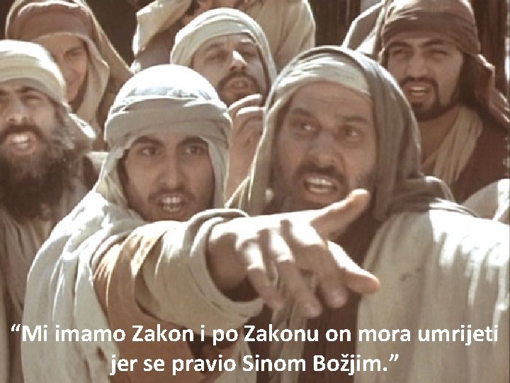 “Mi imamo Zakon i po Zakonu on mora umrijeti jer se pravio Sinom Božjim.