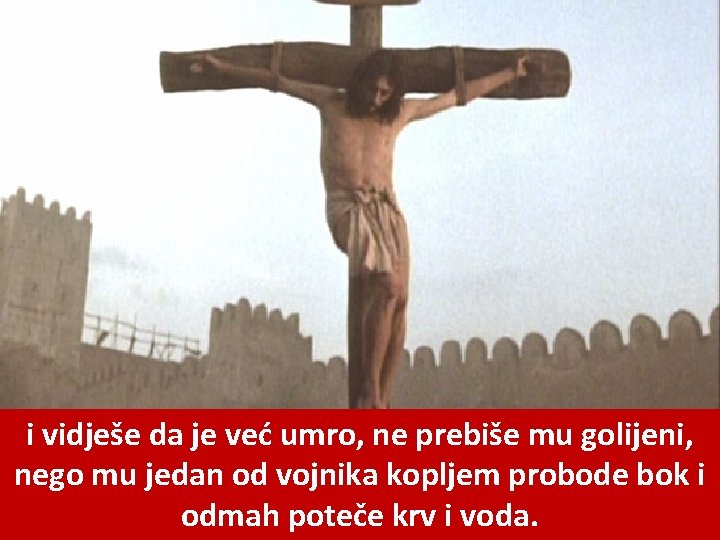 i vidješe da je već umro, ne prebiše mu golijeni, nego mu jedan od