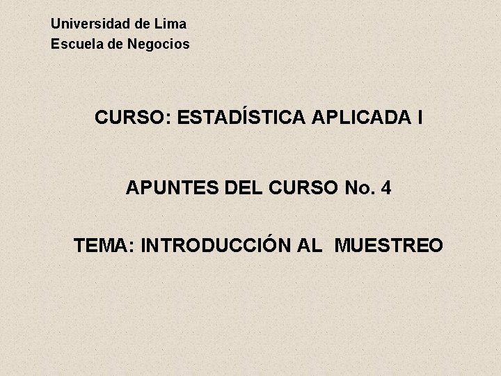 Universidad de Lima Escuela de Negocios CURSO: ESTADÍSTICA APLICADA I APUNTES DEL CURSO No.