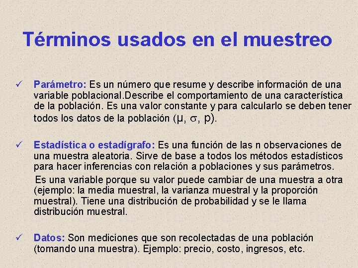 Términos usados en el muestreo ü Parámetro: Es un número que resume y describe