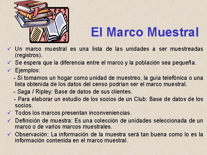 El Marco Muestral ü Un marco muestral es una lista de las unidades a