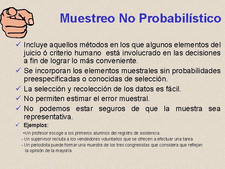 Muestreo No Probabilístico ü Incluye aquellos métodos en los que algunos elementos del juicio