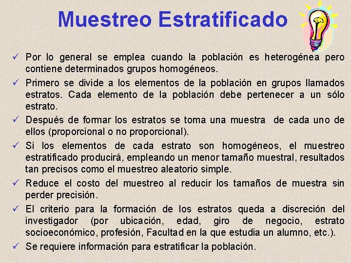 Muestreo Estratificado ü Por lo general se emplea cuando la población es heterogénea pero