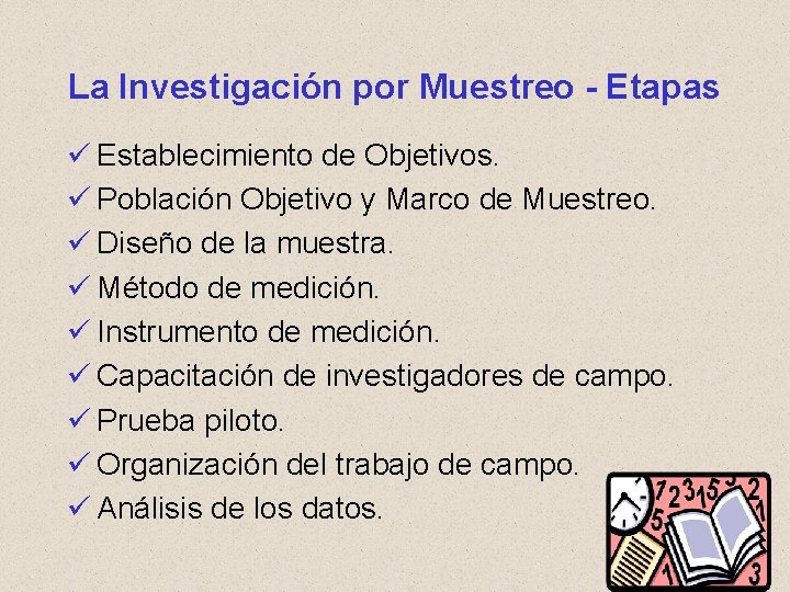 La Investigación por Muestreo - Etapas ü Establecimiento de Objetivos. ü Población Objetivo y