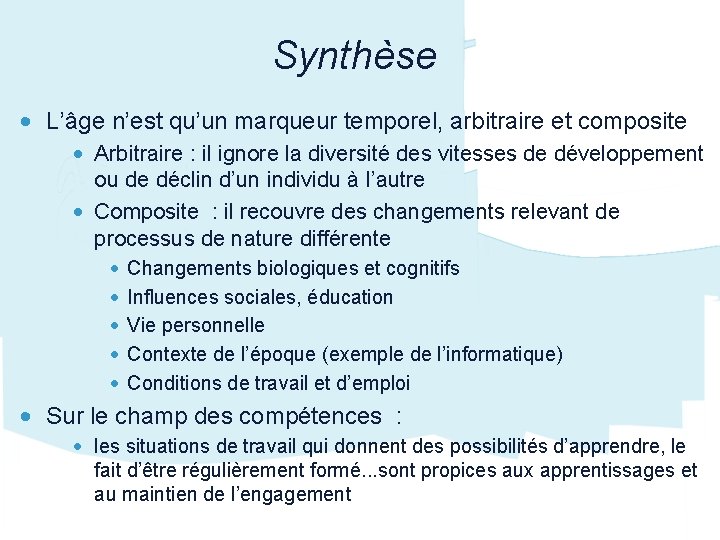 Synthèse • L’âge n’est qu’un marqueur temporel, arbitraire et composite • Arbitraire : il