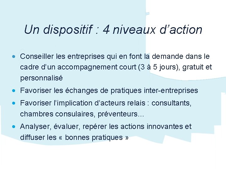 Un dispositif : 4 niveaux d’action • Conseiller les entreprises qui en font la