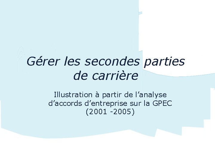 Gérer les secondes parties de carrière Illustration à partir de l’analyse d’accords d’entreprise sur