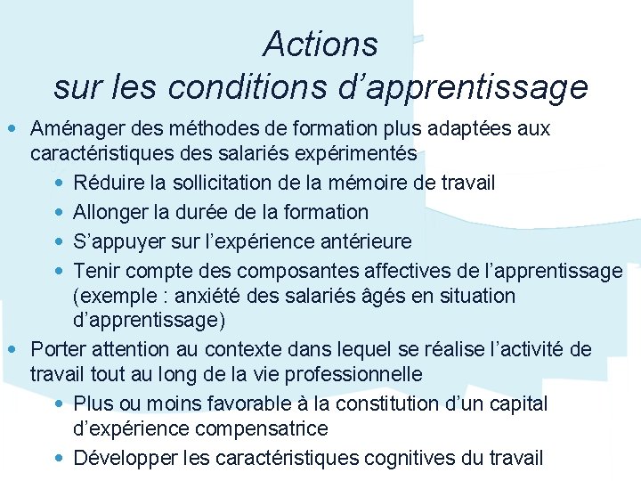 Actions sur les conditions d’apprentissage • Aménager des méthodes de formation plus adaptées aux