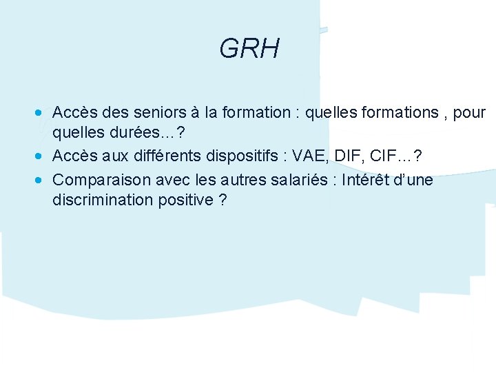 GRH • Accès des seniors à la formation : quelles formations , pour quelles