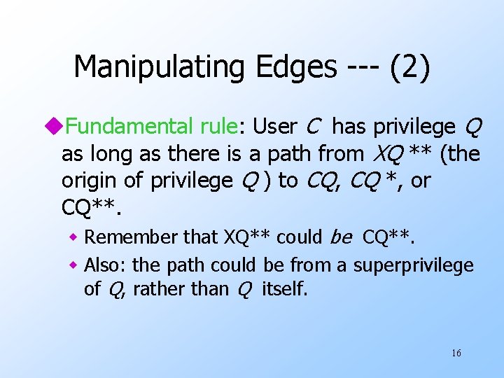 Manipulating Edges --- (2) u. Fundamental rule: User C has privilege Q as long