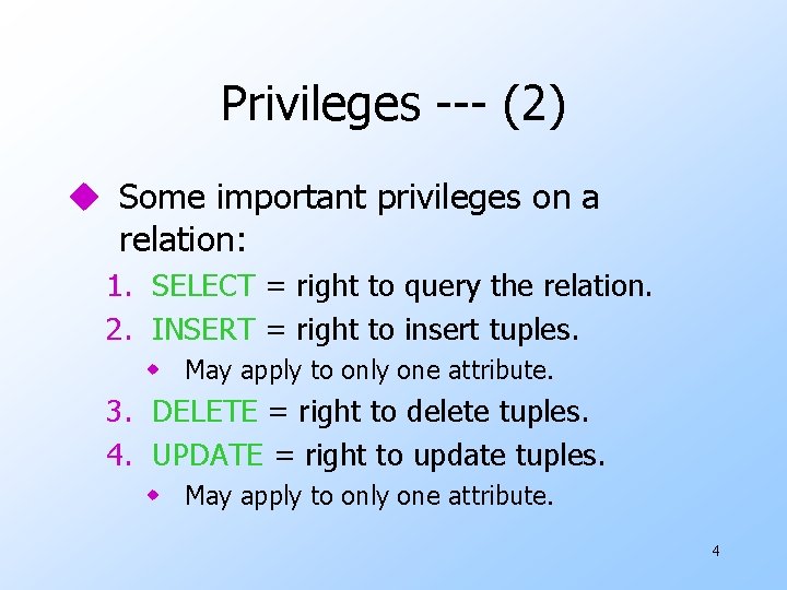 Privileges --- (2) u Some important privileges on a relation: 1. SELECT = right