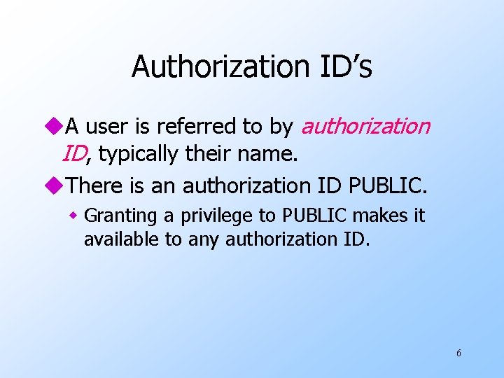 Authorization ID’s u. A user is referred to by authorization ID, typically their name.