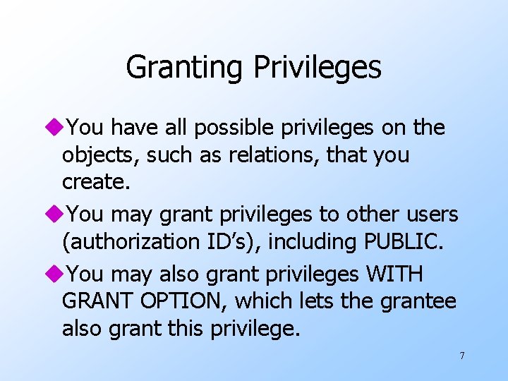 Granting Privileges u. You have all possible privileges on the objects, such as relations,