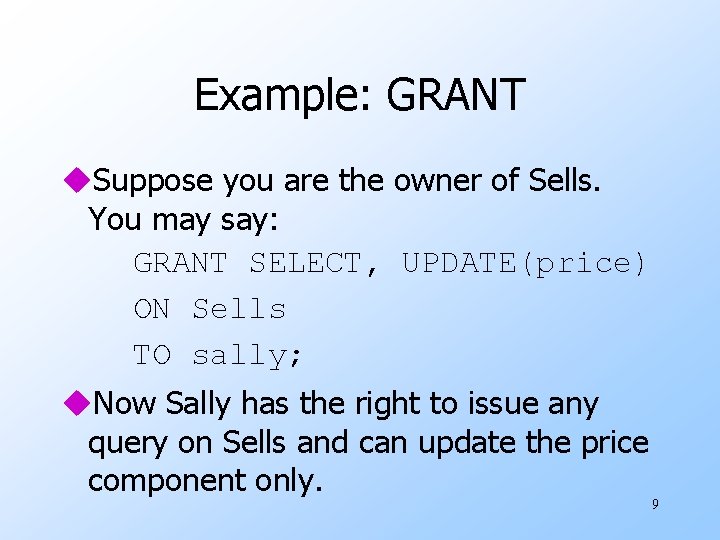 Example: GRANT u. Suppose you are the owner of Sells. You may say: GRANT