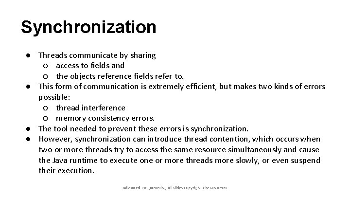 Synchronization ● Threads communicate by sharing ○ access to fields and ○ the objects