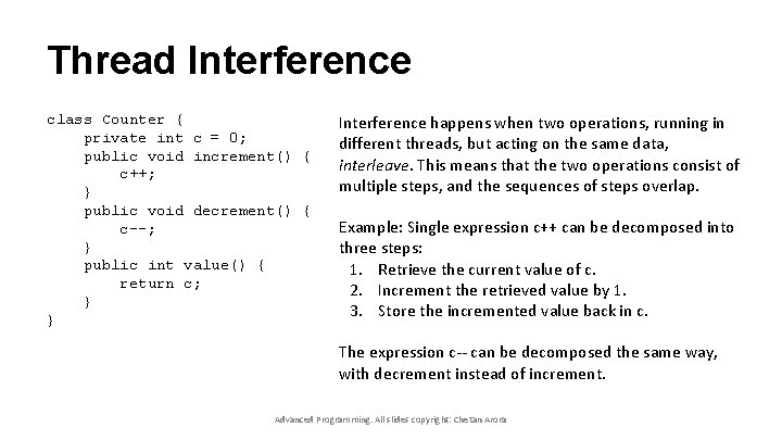 Thread Interference class Counter { private int c = 0; public void increment() {