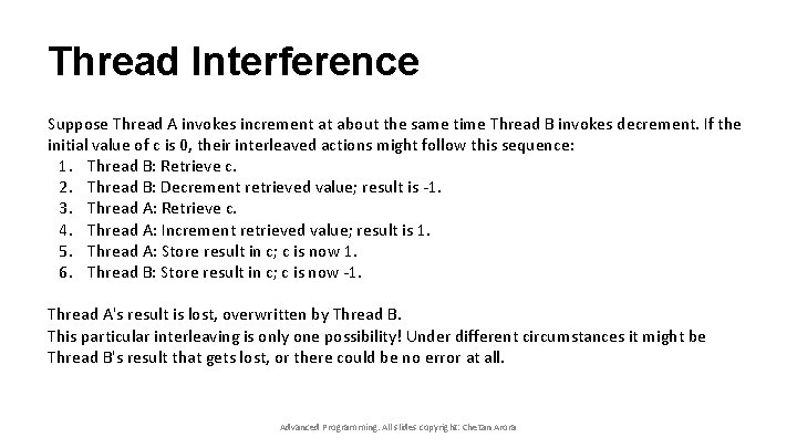 Thread Interference Suppose Thread A invokes increment at about the same time Thread B