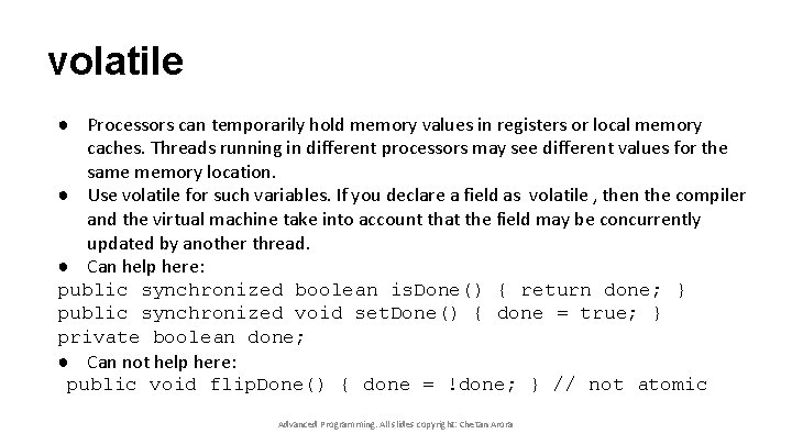 volatile ● Processors can temporarily hold memory values in registers or local memory caches.