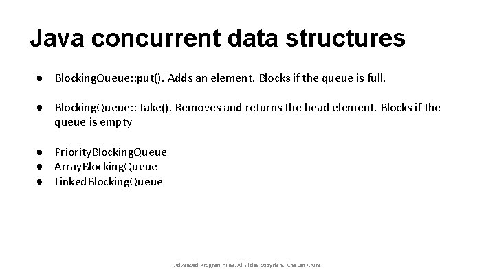 Java concurrent data structures ● Blocking. Queue: : put(). Adds an element. Blocks if