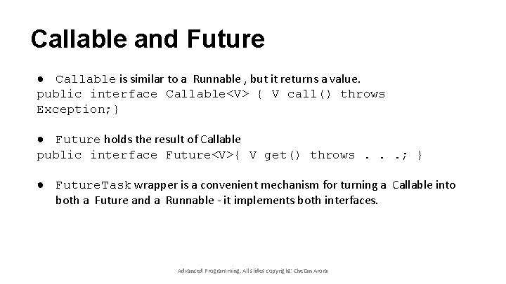 Callable and Future ● Callable is similar to a Runnable , but it returns