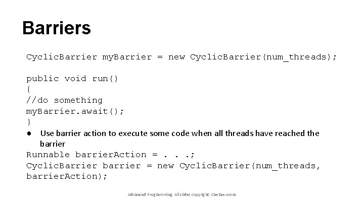 Barriers Cyclic. Barrier my. Barrier = new Cyclic. Barrier(num_threads); public void run() { //do